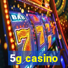 5g casino